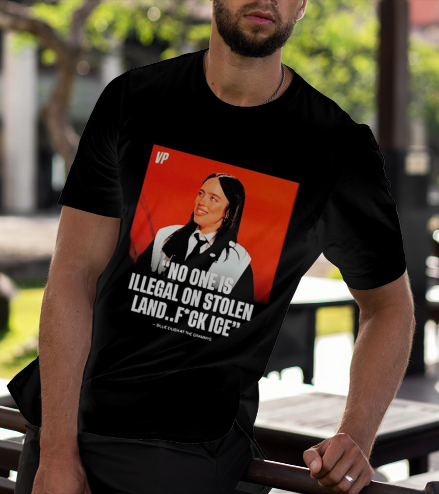 No One Is Illegal On Stolen Land F*ck ICE VP Billie Eilish Grammy Win T-Shirt