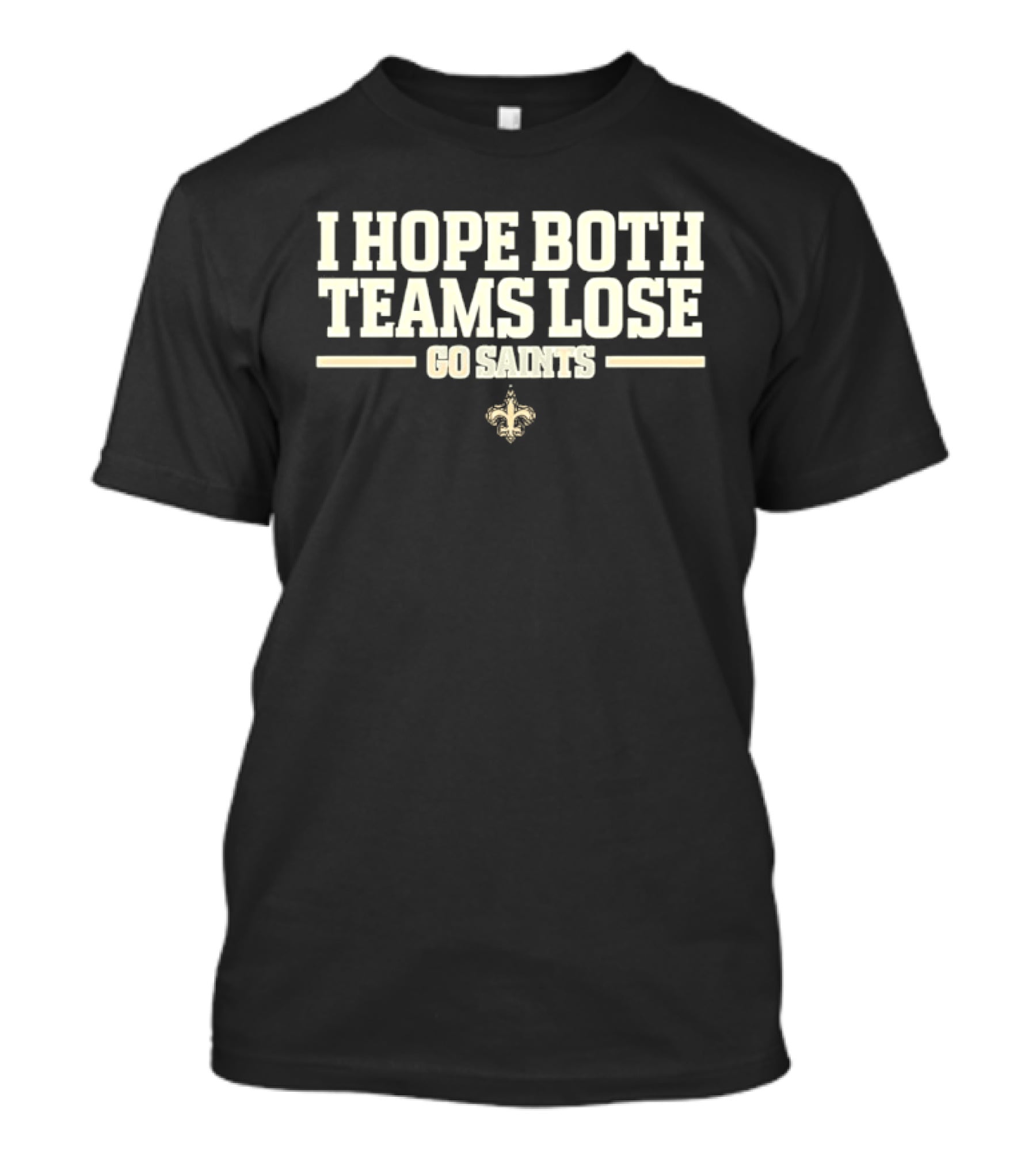 I Hope Both Teams Lose Go Saints Fleur De Lis Football Fanatic T-Shirt