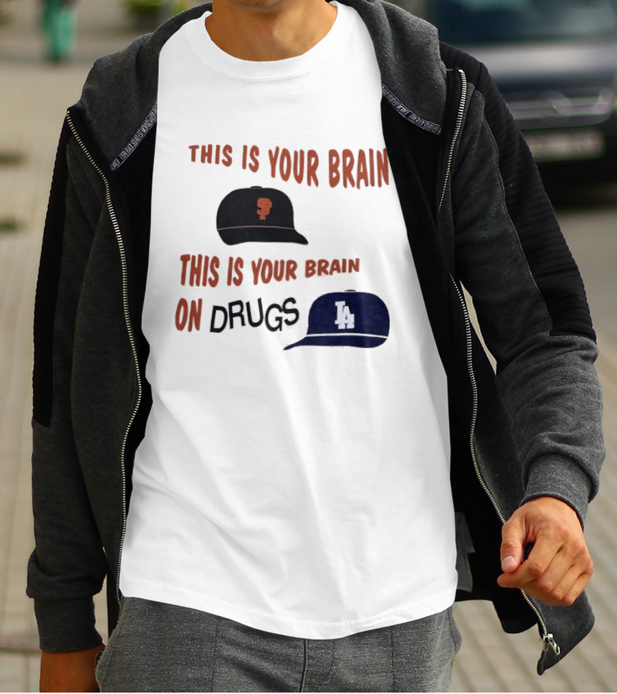 This Is Your Brain San Francisco Giants This Is Your Brain On Drugs Los Angeles Dodgers T-Shirt
