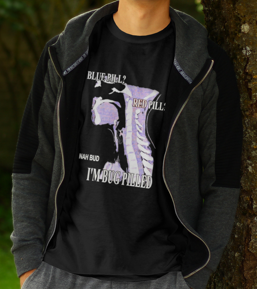 Blue Pill Red Pill Nah Bud I'm Bug Pilled Spine Skeleton T-Shirt
