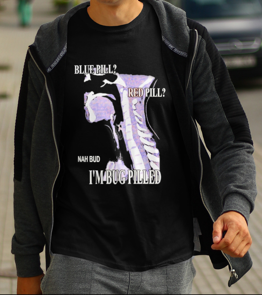 Blue Pill Red Pill Nah Bud I'm Bug Pilled Spine Skeleton T-Shirt