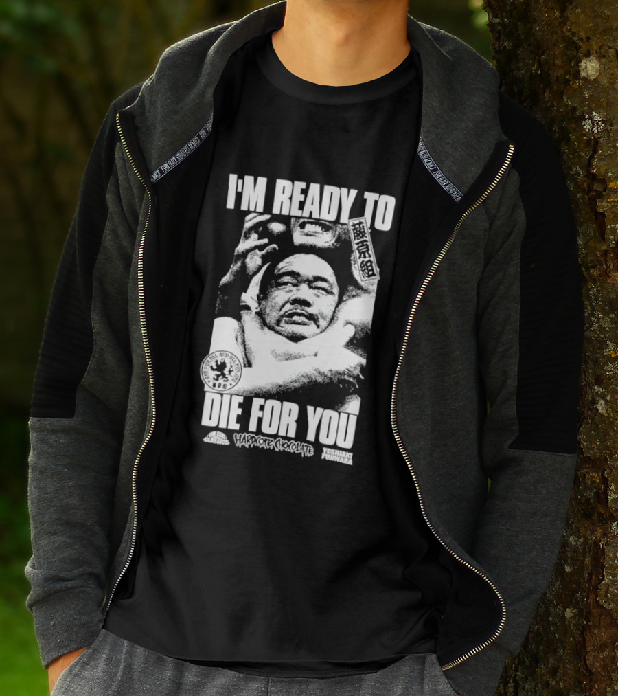 I'm Ready To Die For You Hard Core Chocolate Yoshiaki Fujiwara T-Shirt