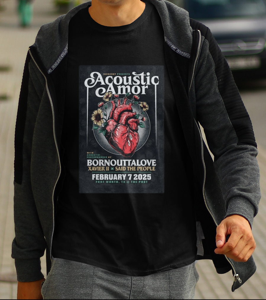 Noiserot Presents Acoustic Amor Bornouttalove Xavier II Said The People February 7 2025 Fort Worth TX The Post T-Shirt