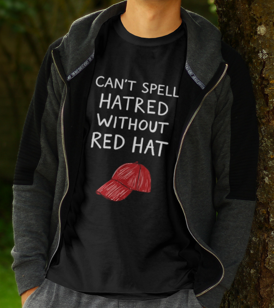 Can't Spell Hatred Without Red Hat T-Shirt