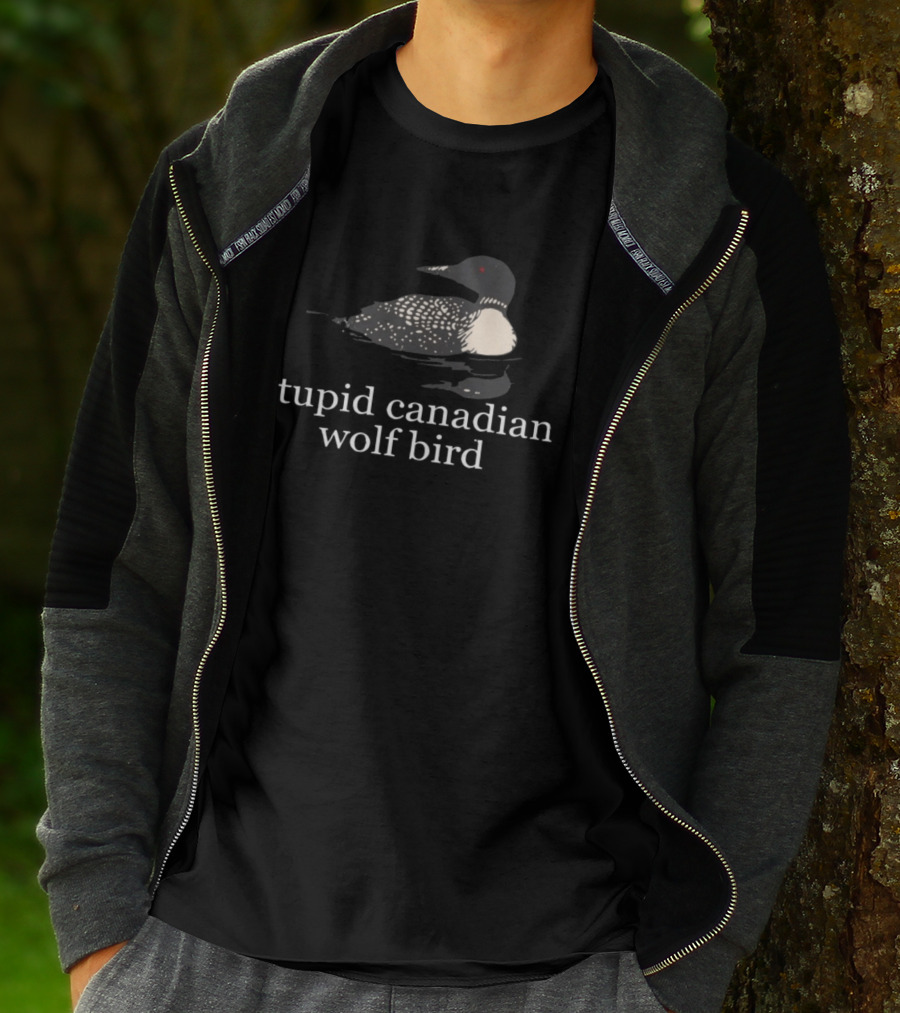 Stupid Canadian Wolf Bird Loon T-Shirt