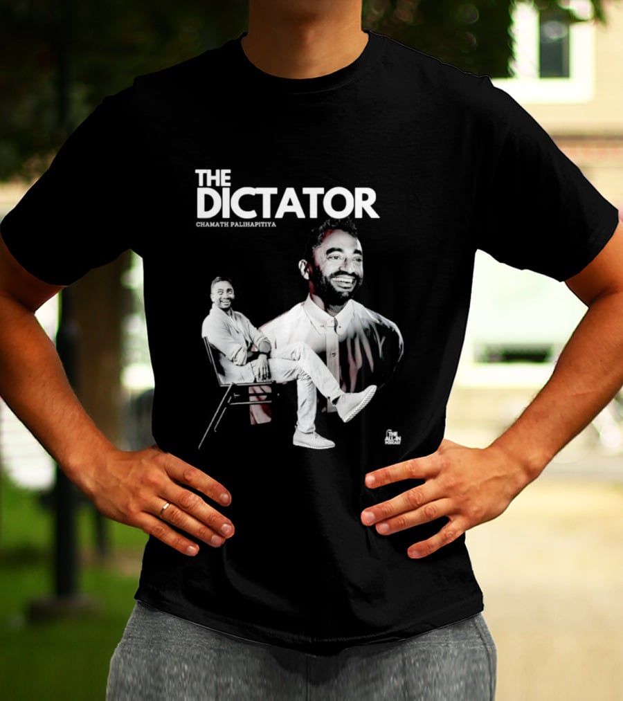 The Dictator Chamath Palihapitiya T-Shirt