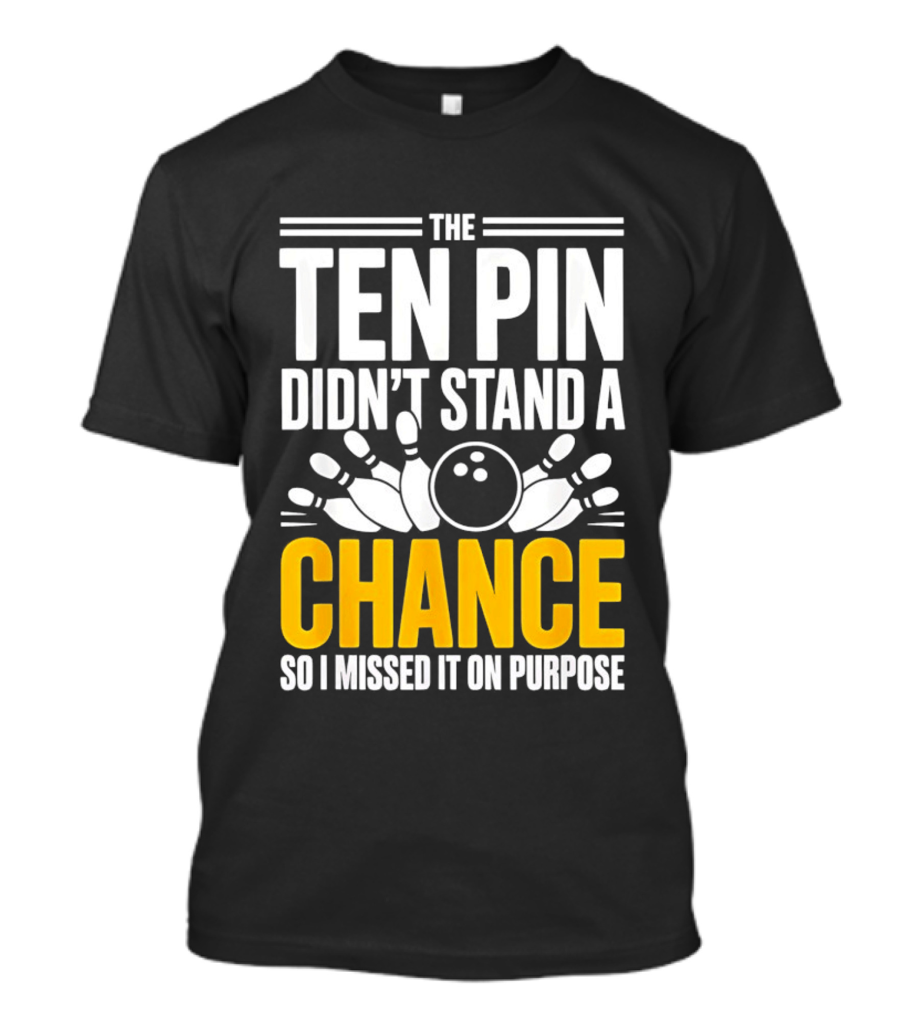 The Ten Pin Didn't Stand A Chance Funny Bowling T-Shirt