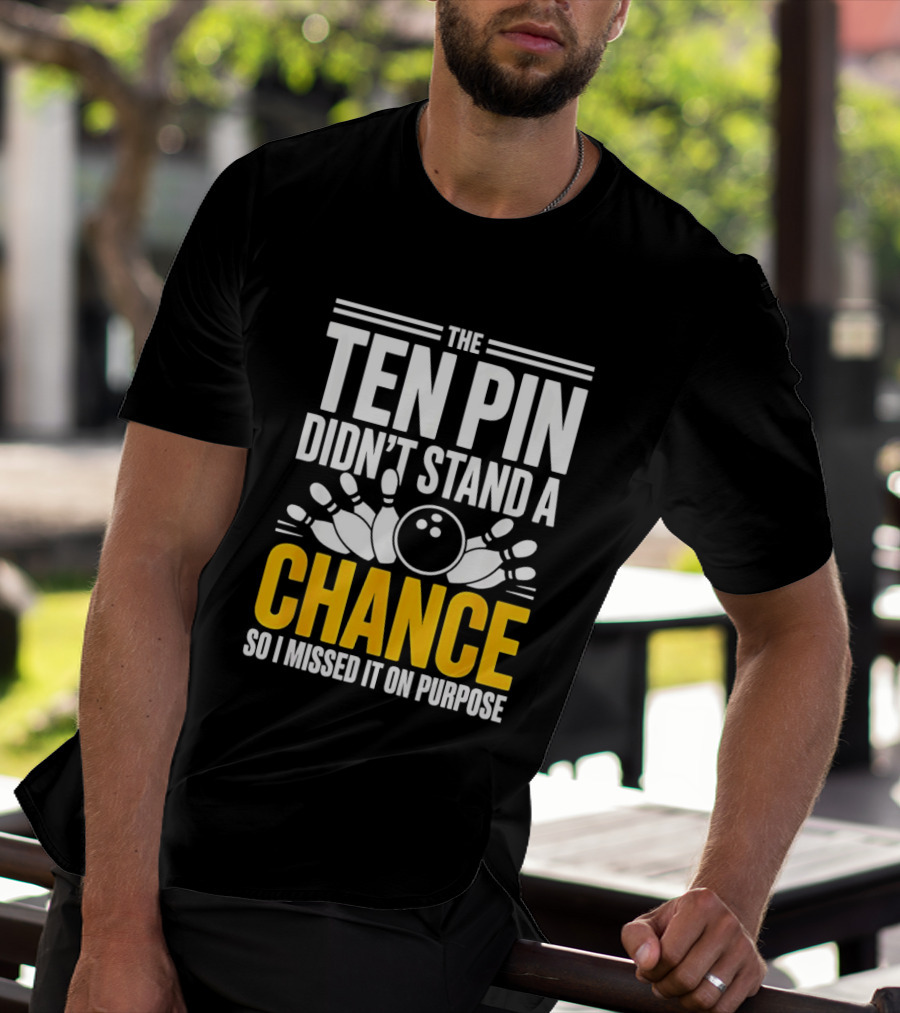 The Ten Pin Didn't Stand A Chance Funny Bowling T-Shirt