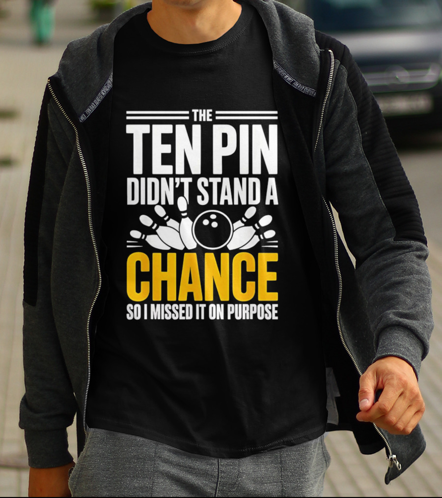 The Ten Pin Didn't Stand A Chance Funny Bowling T-Shirt