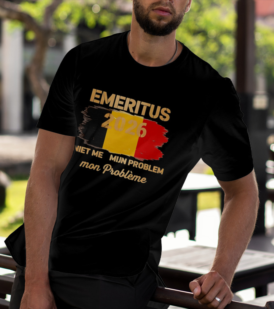 Emeritus 2026 Niet Meer Mijn Probleem Mon Problème Flag Belgium T-Shirt