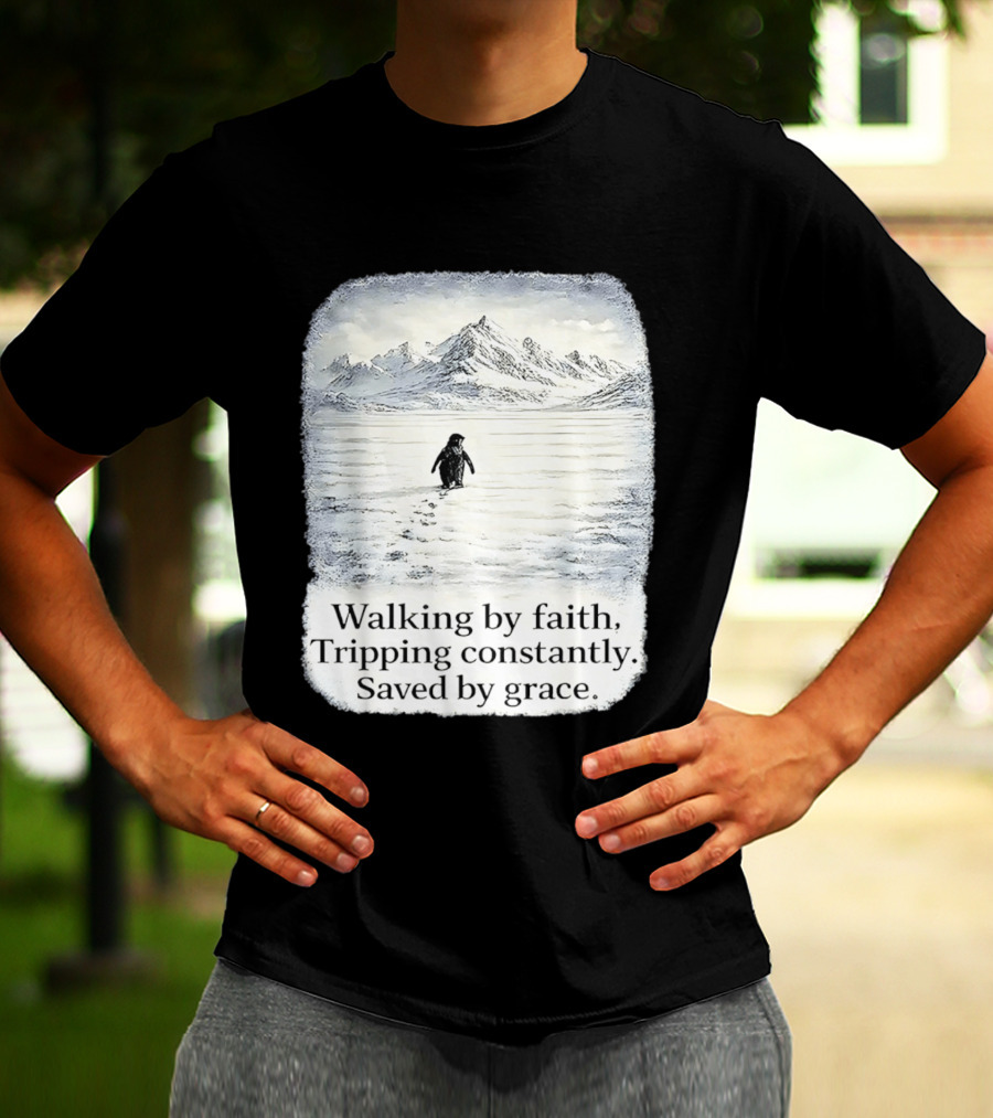 Walking By Faith Tripping Constantly Saved By Grace Penguin In Snowy Mountain Landscape T-Shirt