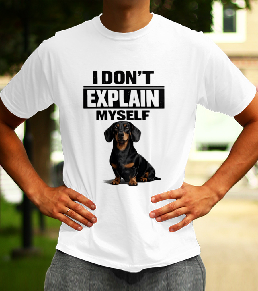 Dachshund I Don't Explain Myself T-Shirt