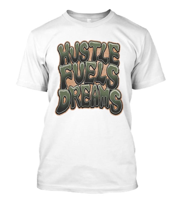 Hustle Fuels Dreams Bold Motivational T-Shirt