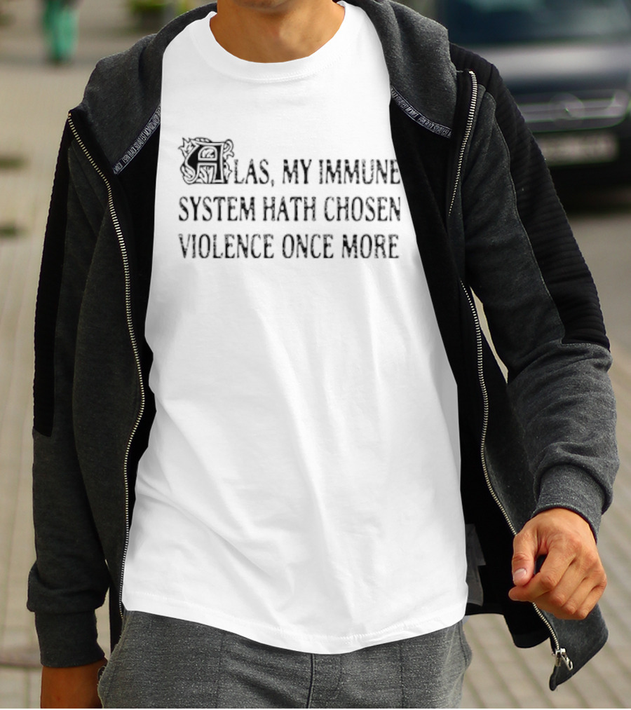 Las My Immune System Hath Chosen Violence Once More T-Shirt