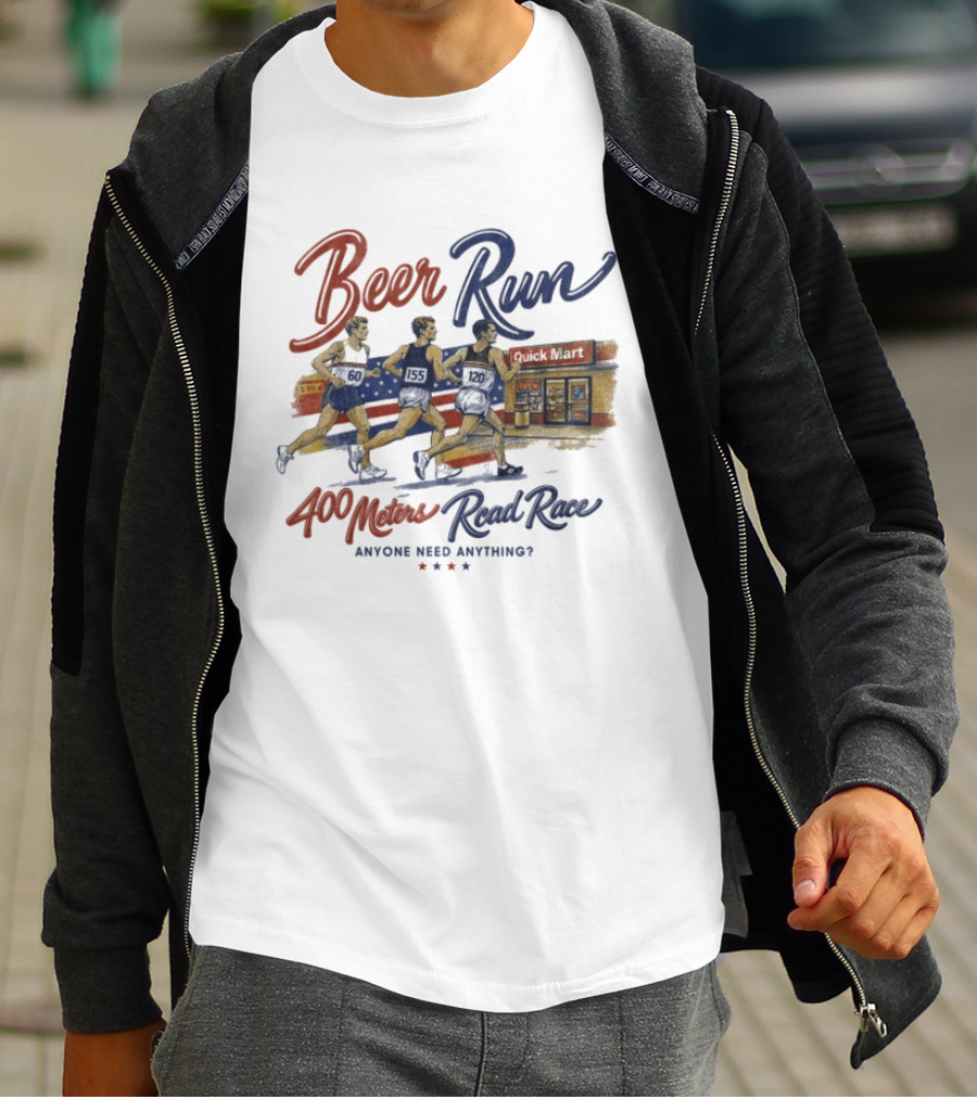 Beer Run 400 Meters Road Race Anyone Need Anything T-Shirt