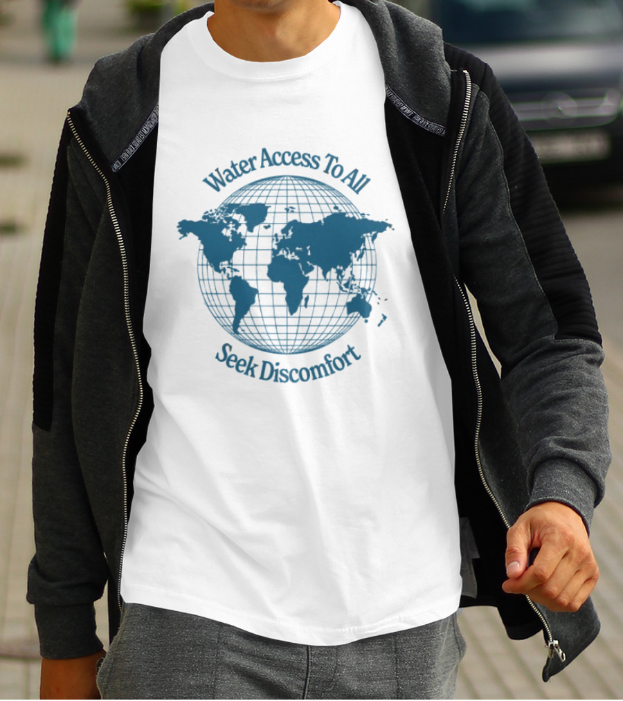 Water Access To All The Water We Share Globe Seek Discomfort T-Shirt