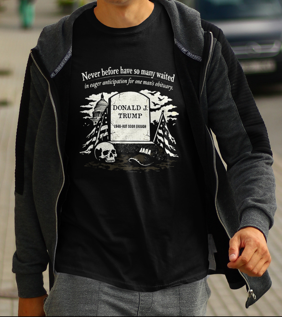 Never Before Have So Many Waited In Eager Anticipation For One Man's Obituary Donald Trump Tombstone Skull Capitol T-Shirt