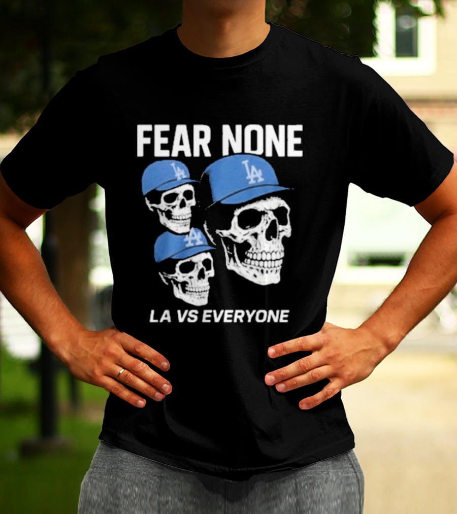 Los Angeles Dodgers Fear None LA VS Everyone Skulls In Blue Caps T-Shirt