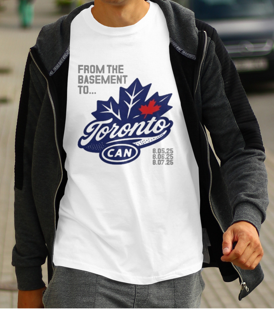 From The Basement To Toronto Canada 8.05.25 8.06.25 8.07.25 T-Shirt