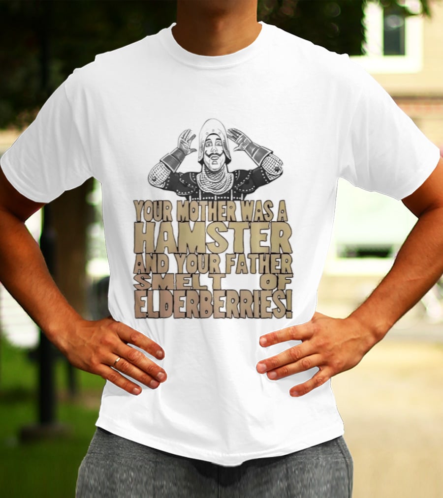 Monty Python Your Mother Was A Hamster And Your Father Smelt Of Elderberries T-Shirt