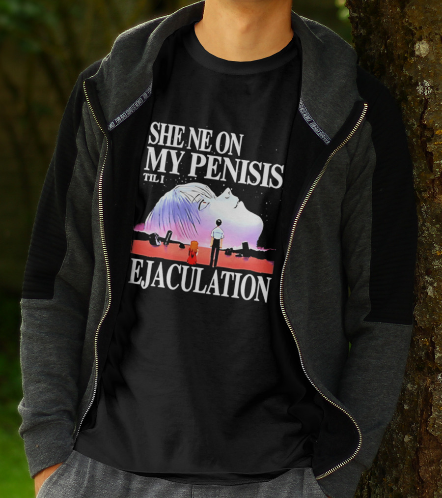 She Ne On My Penis Til I Ejaculation T-Shirt