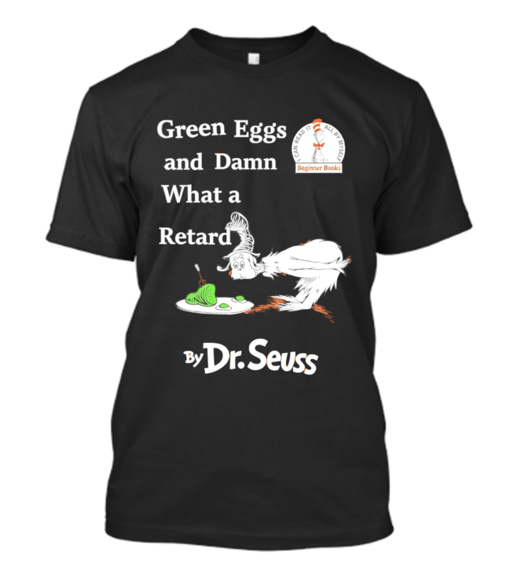 Dr Seuss Green Eggs And Damn What A Retard T-Shirt