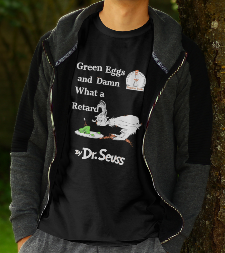 Dr Seuss Green Eggs And Damn What A Retard T-Shirt