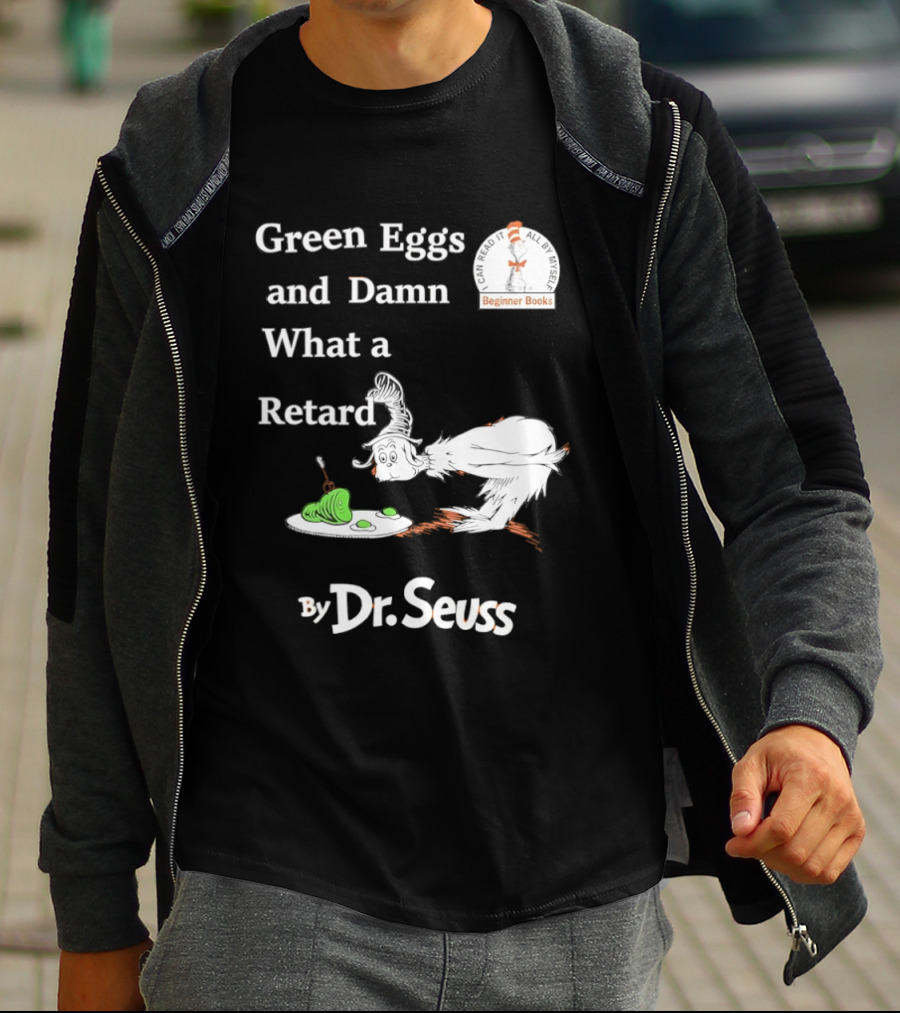 Dr Seuss Green Eggs And Damn What A Retard T-Shirt