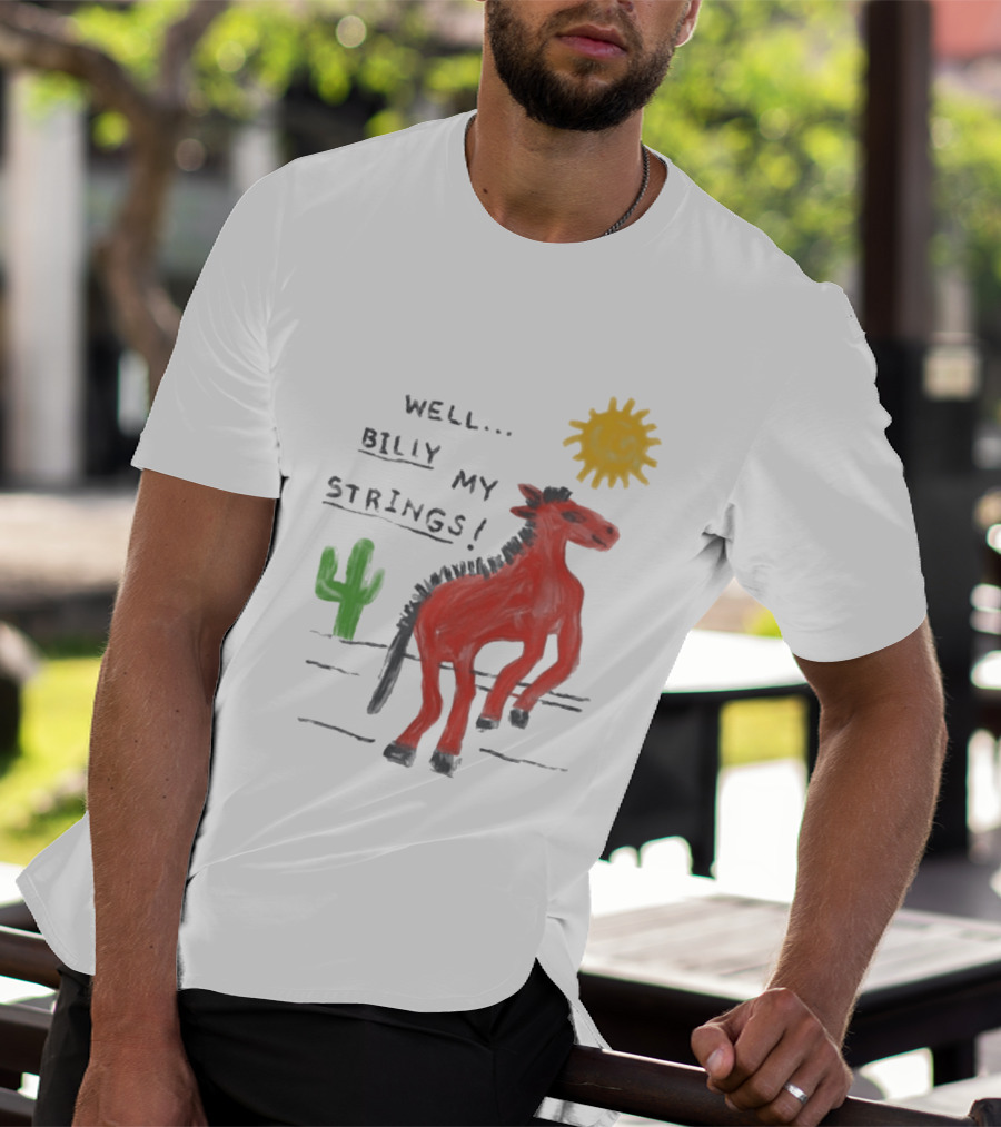Well Billy My Strings Cactus And Sun Horse T-Shirt