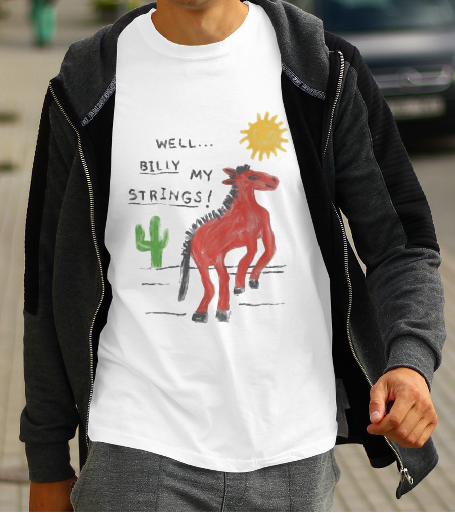 Well Billy My Strings Cactus And Sun Horse T-Shirt