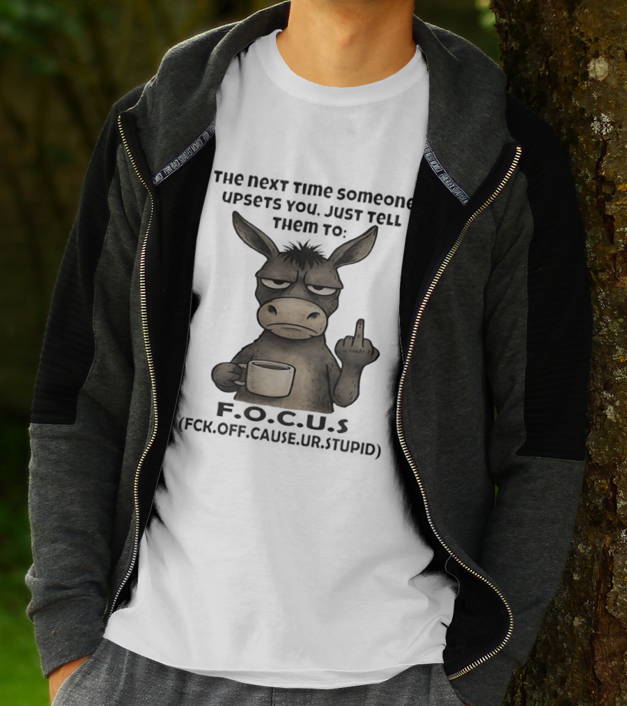Donkey Middle Finger Next Time Someone Upsets You Just Tell Them Focus T-Shirt