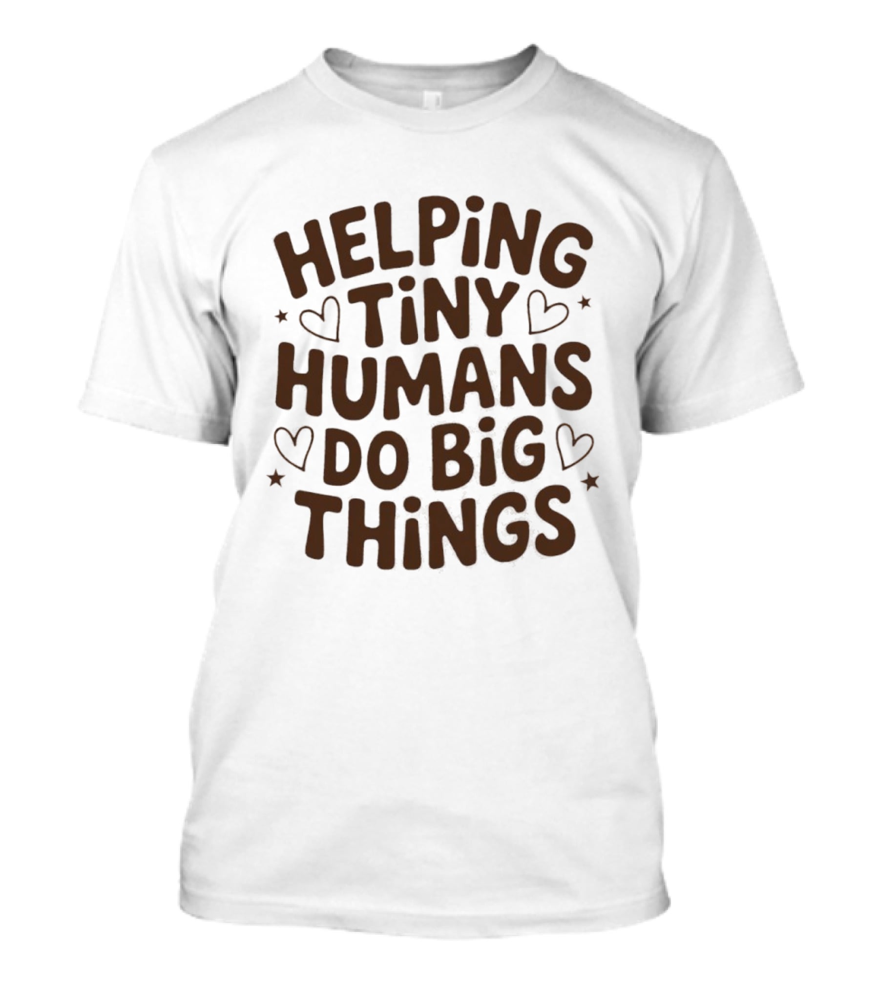 Helping Tiny Humans Do Big Things Teacher Hearts T-Shirt
