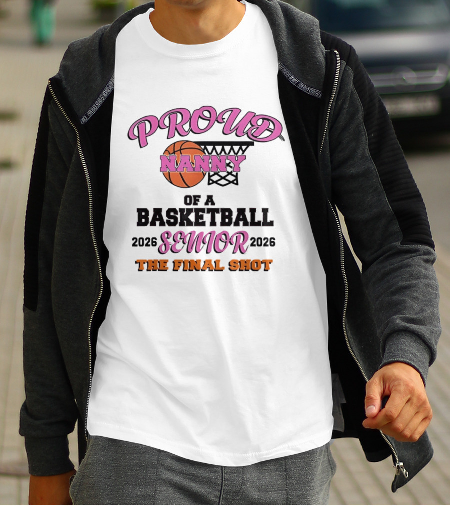 Proud Nanny Basketball Senior 2026 The Final Shot T-Shirt