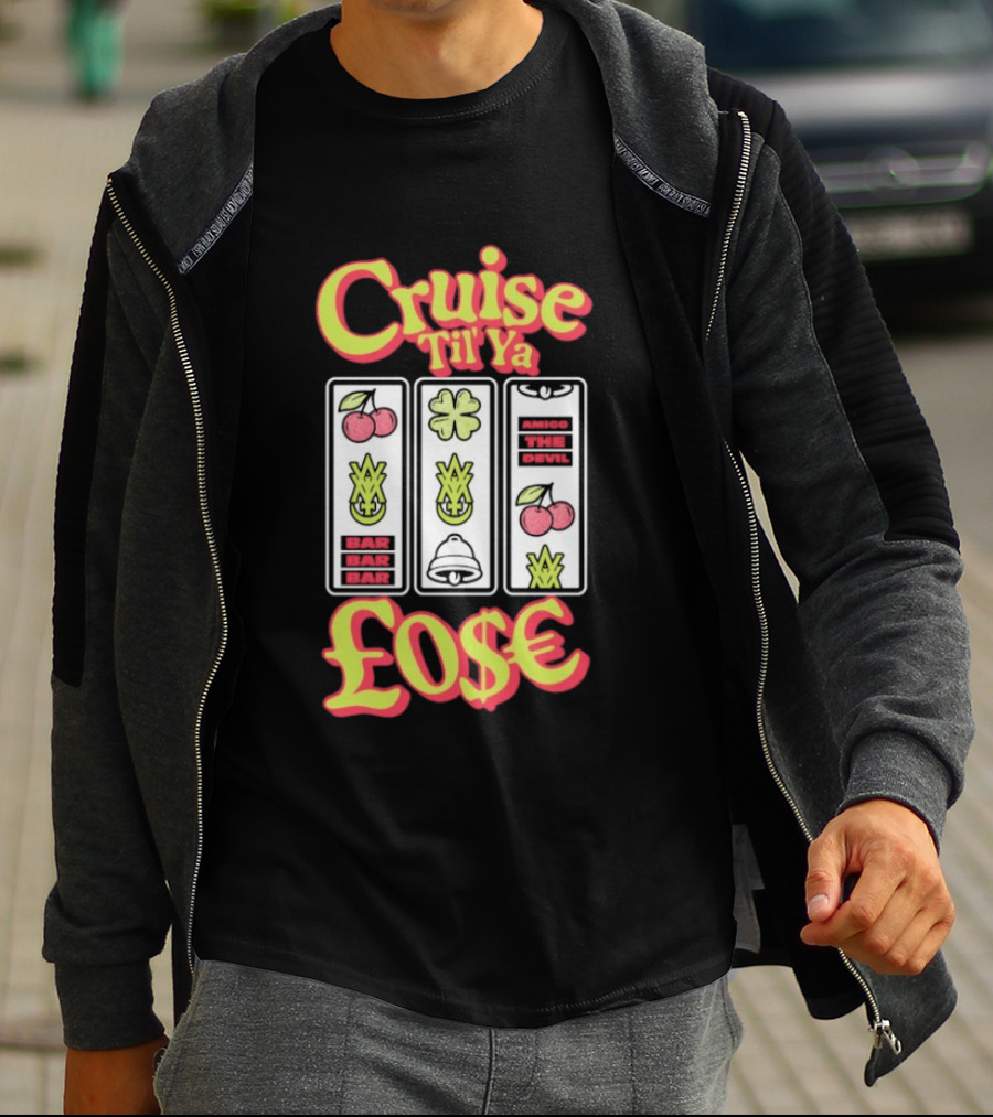 Cruise Til Ya Lose Slot Machine T-Shirt