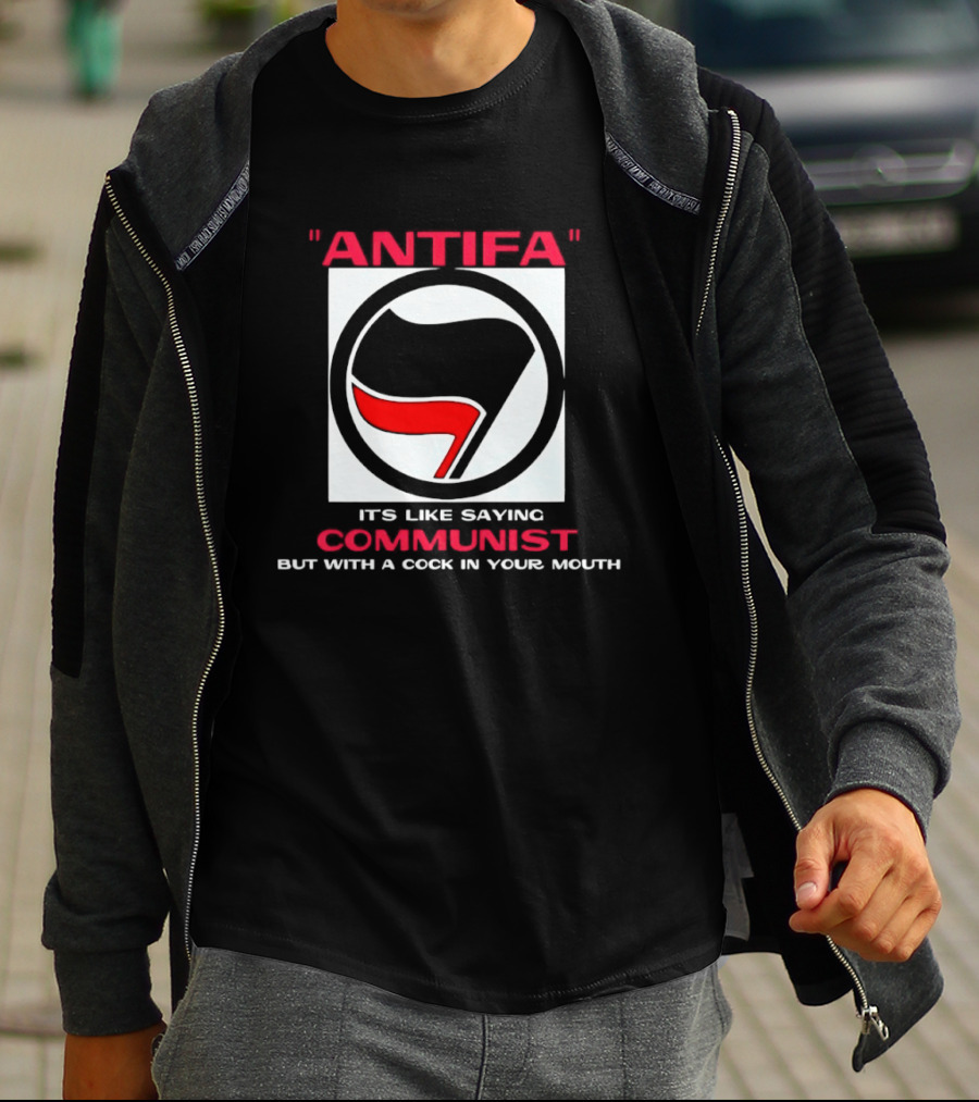 Antifa It's Like Saying Communist But With A Cock In Your Mouth T-Shirt