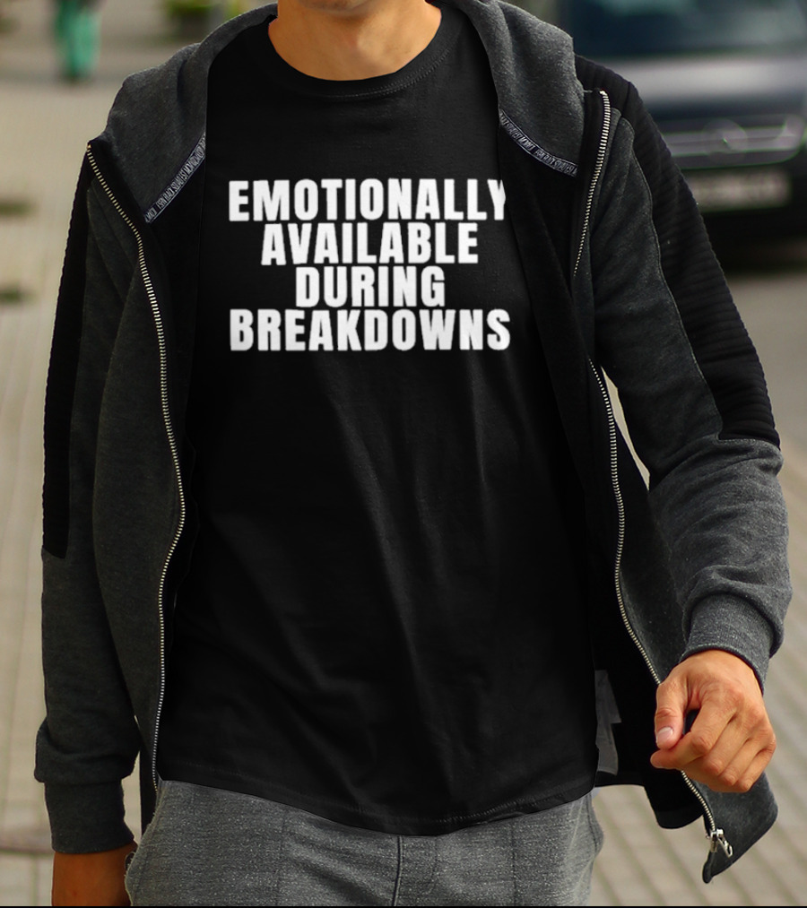 Emotionally Available During Breakdowns Therapy Humor T-Shirt