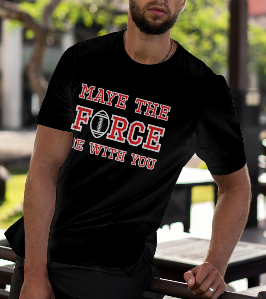 Maye The Force Be With You Football T-Shirt