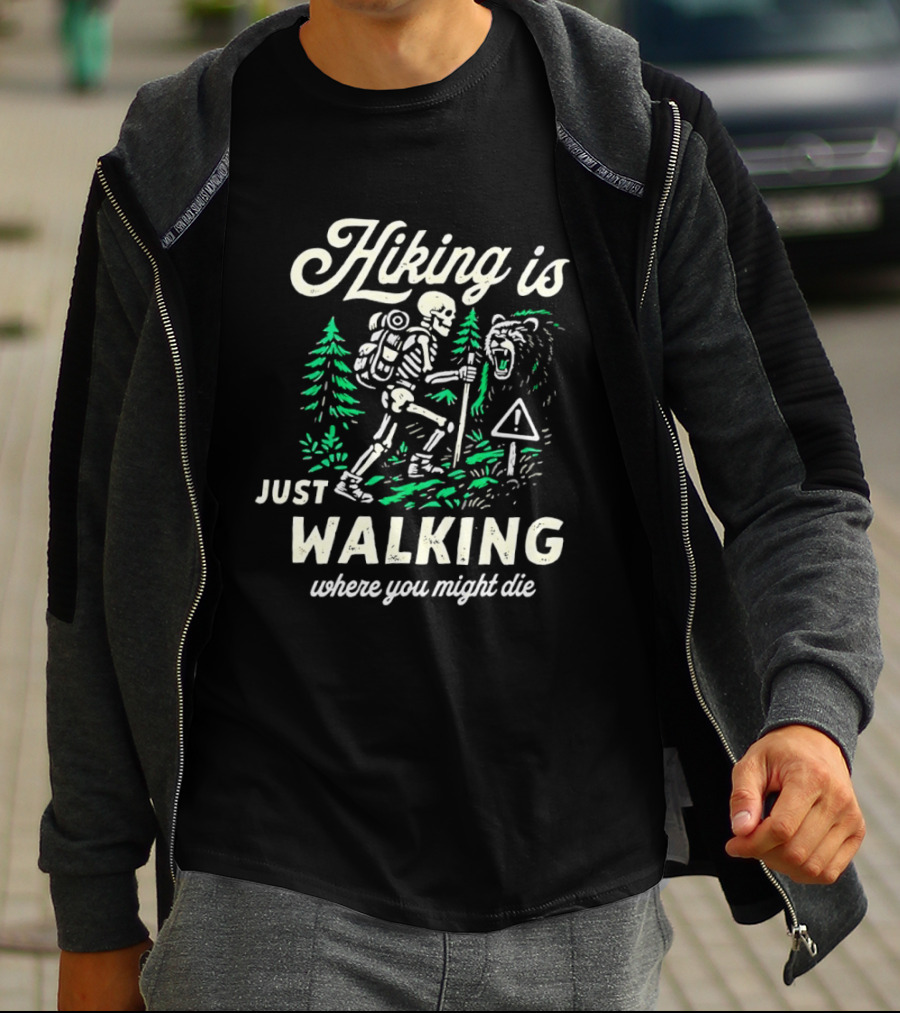 Hiking Is Just Walking Where You Might Die Skeleton Adventure T-Shirt