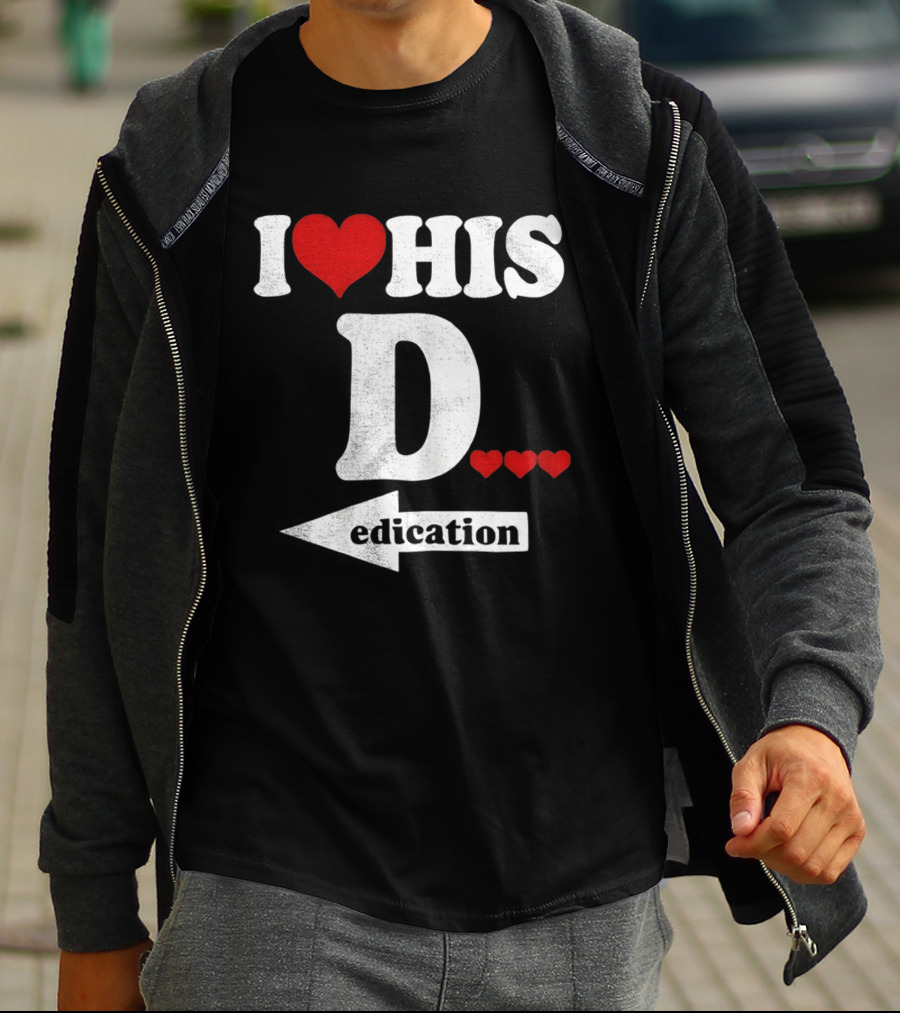 I Love His D... Erection T-Shirt