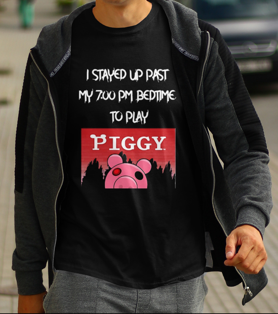 I Stayed Up Past My 7 00 PM Bedtime To Play Piggy Roblox Game T-Shirt