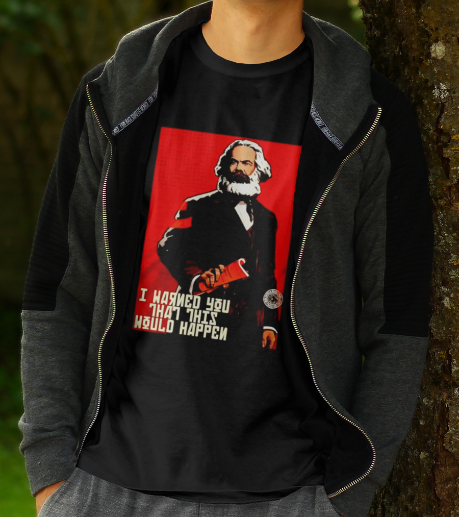 I Warned You This Would Happen Karl Marx Communist Manifesto T-Shirt