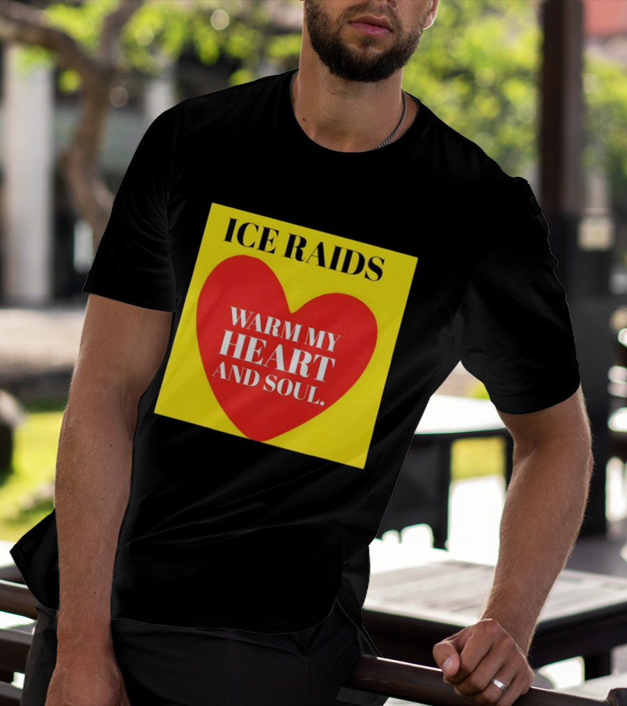 Ice Raids Warm My Heart And Soul T-Shirt