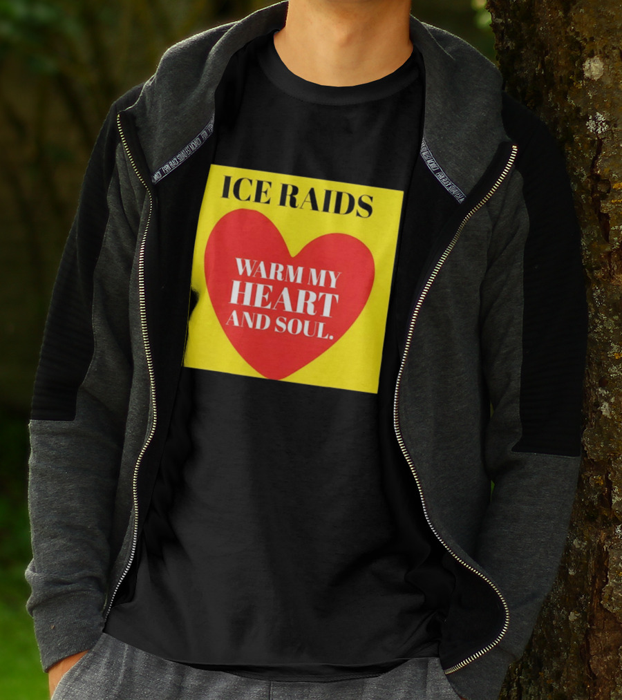 Ice Raids Warm My Heart And Soul T-Shirt