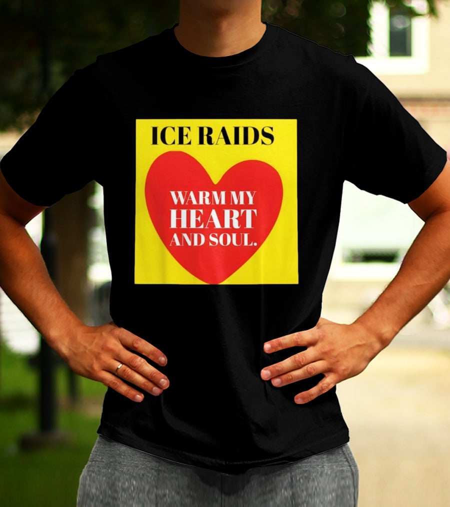 Ice Raids Warm My Heart And Soul T-Shirt