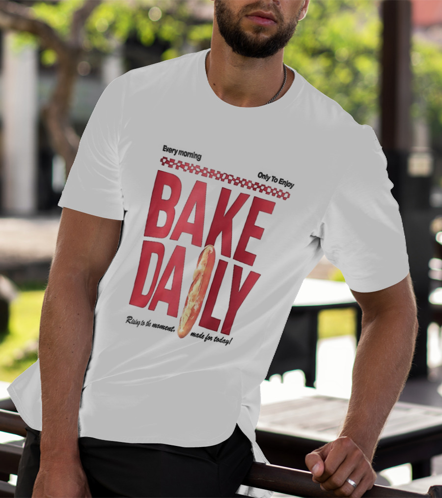 Bake Daily Rising Is The Moment Made For Today Baguette Bread T-Shirt