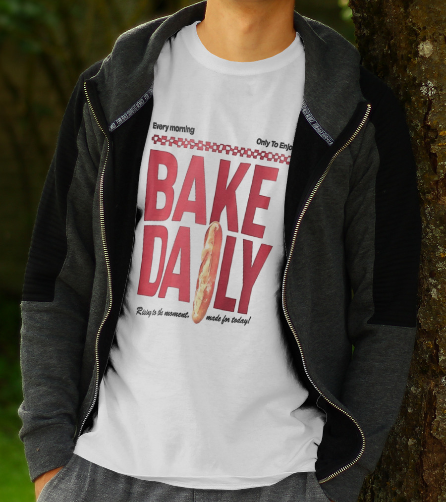 Bake Daily Rising Is The Moment Made For Today Baguette Bread T-Shirt