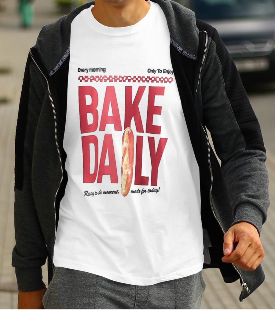 Bake Daily Rising Is The Moment Made For Today Baguette Bread T-Shirt