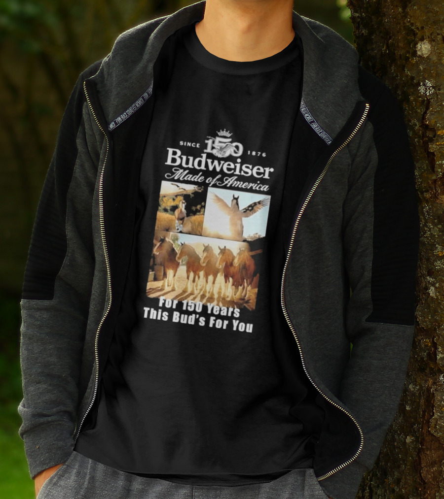 Since 1876 Budweiser Clydesdales Made Of America For 100 Years This Bud's For You T-Shirt