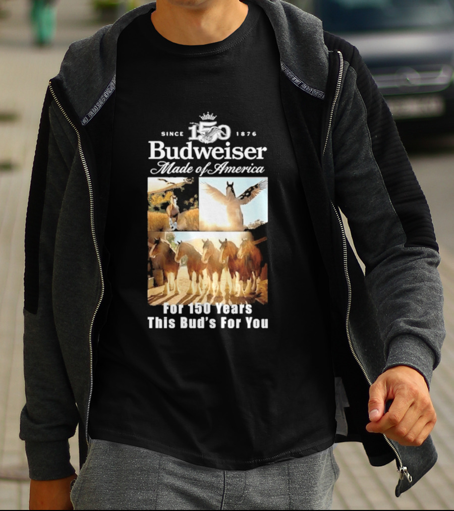 Since 1876 Budweiser Clydesdales Made Of America For 100 Years This Bud's For You T-Shirt