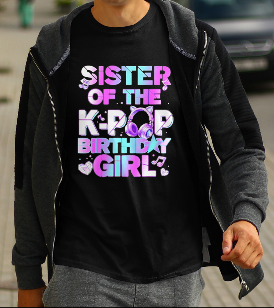 Sister Of The K Pop Birthday Girl Korean Music Headphones T-Shirt